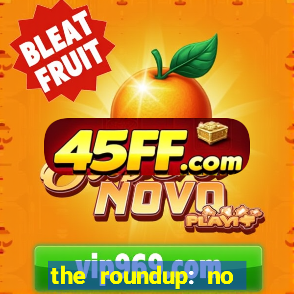 the roundup: no way out dublado